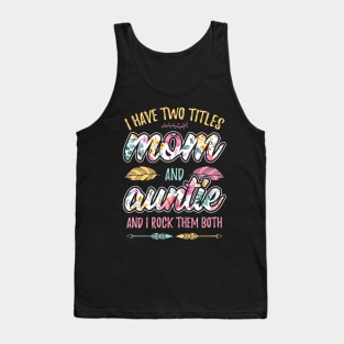 I have Two Titles Mom and Auntie Tank Top